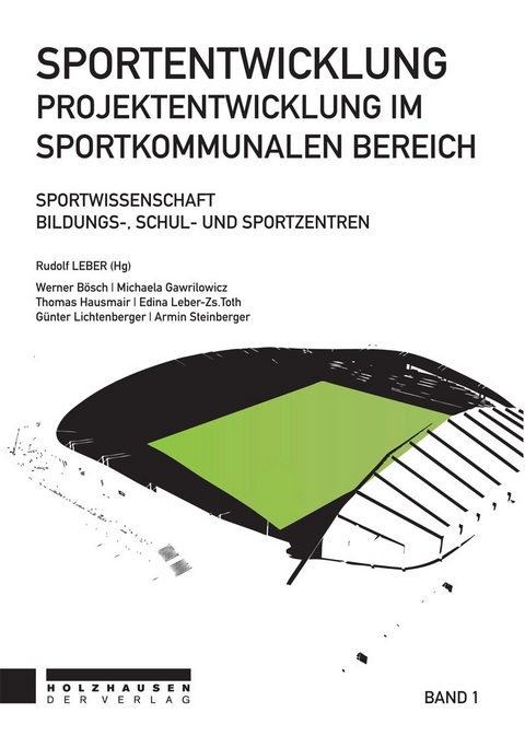 Sportentwicklung - Projektentwicklung im sportkommunalen Bereich - Werner B&ouml;sch, Michaela Gawrilowicz, Thomas Hausmair, Edina Leber-Zs.Toth, G&uuml;nter Lichtenberger, Armin Steinberger