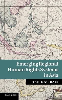 Emerging Regional Human Rights Systems in Asia - Tae-Ung Baik
