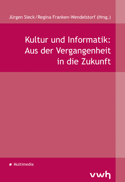 Kultur und Informatik: Aus der Vergangenheit in die Zukunft - 