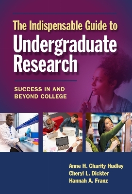 The Indispensable Guide to Undergraduate Research - Anne H. Charity Hudley, Cheryl L. Dickter, Hannah A. Franz