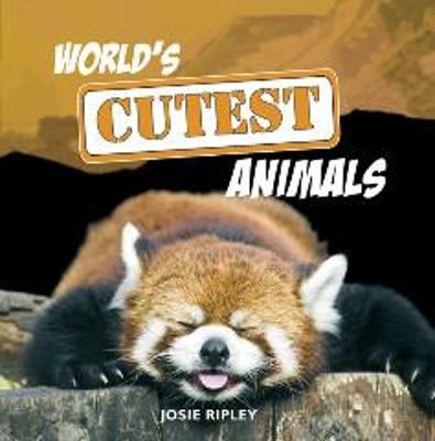 World's Cutest Animals - Josie Ripley
