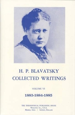 Collected Writings of H. P. Blavatsky, Vol. 6 - H. P. Blavatsky