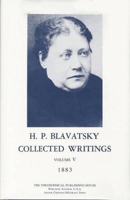 Collected Writings of H. P. Blavatsky, Vol. 5 - H. P. Blavatsky