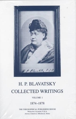 Collected Writings of H. P. Blavatsky, Vol. 1 - H. P. Blavatsky