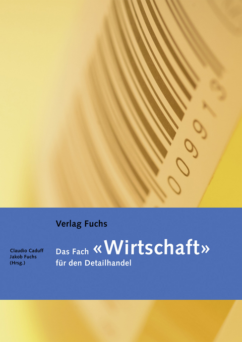 Das Fach 'Wirtschaft' f&uuml;r den Detailhandel. Grundlagenbuch - Jakob Fuchs