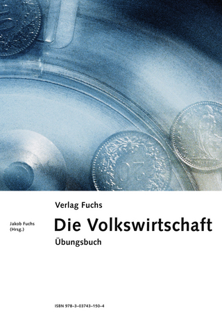 Die Volkswirtschaft. Volkwirtschaftliches Grundwissen mit wirtschaftlichen... / Die Volkswirtschaft