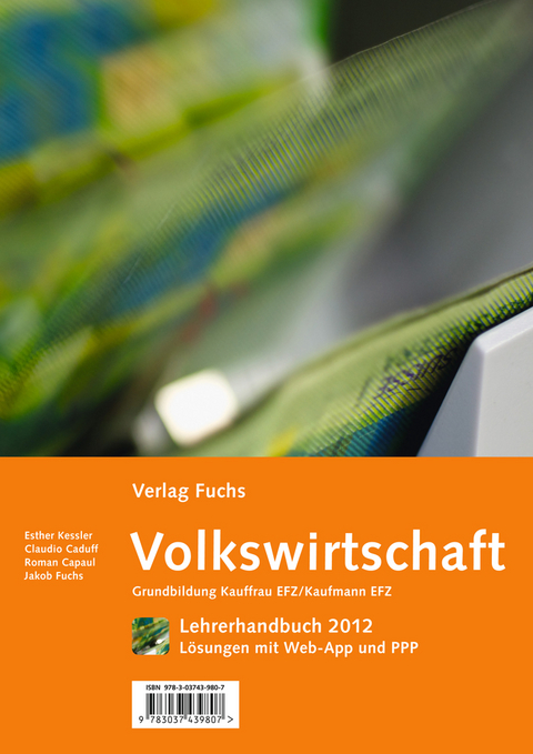 'Volkswirtschaft', Grundbildung Kauffrau/Kaufmann EFZ, gem&auml;ss neuer BIVO - Esther Kessler, Claudio Caduff, Jakob Fuchs