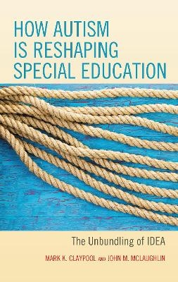 How Autism is Reshaping Special Education - Mark K. Claypool, John M. McLaughlin