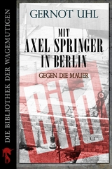 Mit Axel Springer in Berlin - Gernot Uhl