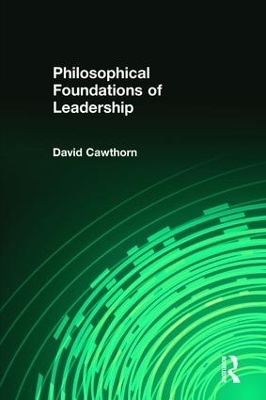 Philosophical Foundations of Leadership - David Cawthorn