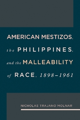 American Mestizos, The Philippines, and the Malleability of Race - Nicholas Trajano Molnar