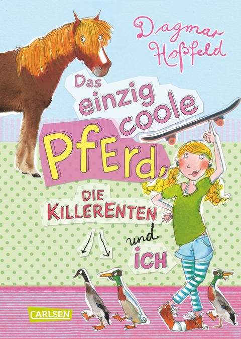 Das einzig coole Pferd, die Killerenten und ich - Dagmar Ho&szlig;feld