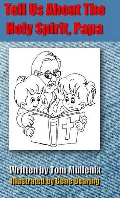 Tell Us About The Holy Spirit, Papa - Tom Mullenix