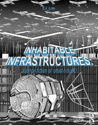 Inhabitable Infrastructures - Cj Lim