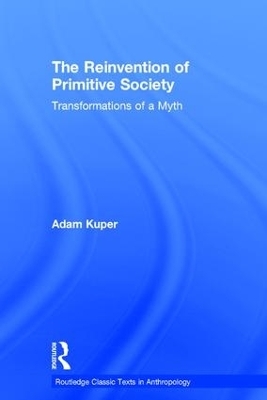 The Reinvention of Primitive Society - Adam Kuper