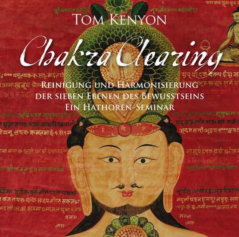 Chakra Clearing. Reinigung und Harmonisierung der sieben Ebenen des Bewusstseins (4-CD-Set) - Tom Kenyon