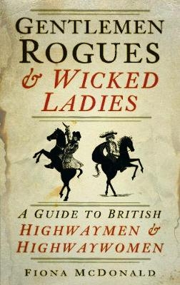 Gentlemen Rogues and Wicked Ladies - Fiona McDonald