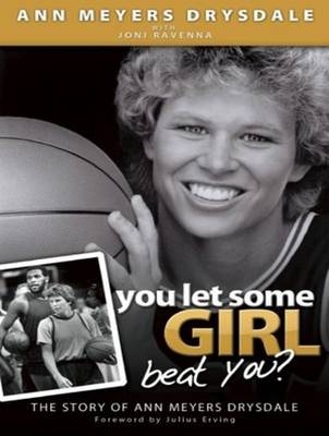 You Let Some Girl Beat You? - Ann Meyers Drysdale, Joni Ravenna