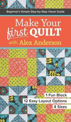 Make Your First Quilt with Alex Anderson - Alex Anderson