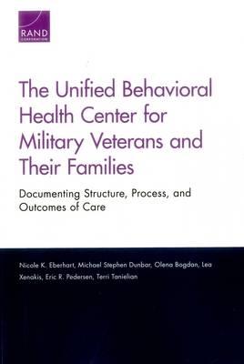The Unified Behavioral Health Center for Military Veterans and Their Families - Nicole K. Eberhart, Michael Stephen Dunbar, Olena Bogdan, Lea Xenakis, Eric R. Pedersen