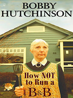 How Not To Run A B&B - Bobby Hutchinson