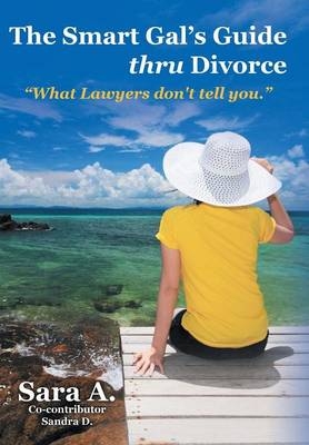 The Smart Gal's Guide Thru Divorce -  Sara a,  Sandra D