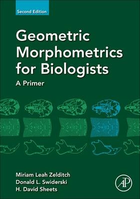 Geometric Morphometrics for Biologists - Miriam Zelditch, Donald Swiderski, H. David Sheets
