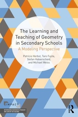 The Learning and Teaching of Geometry in Secondary Schools - Pat Herbst, Taro Fujita, Stefan Halverscheid, Michael Weiss
