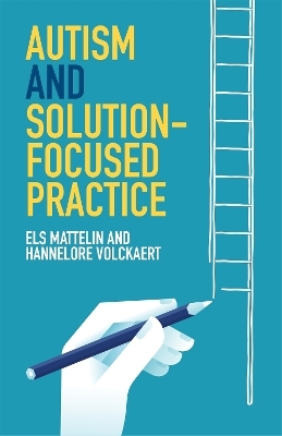 Autism and Solution-focused Practice - Els Mattelin, Hannelore Volckaert
