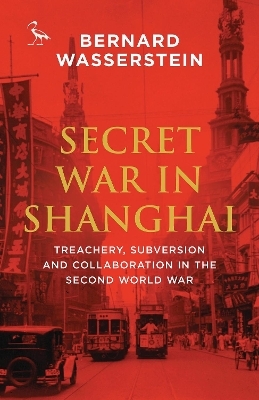 Secret War in Shanghai - Bernard Wasserstein