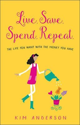 Live. Save. Spend. Repeat. - Kim Anderson