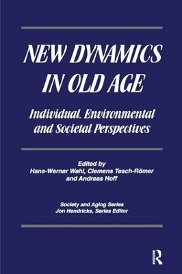 New Dynamics in Old Age - Hans-Werner Wahl, Clemens Tesch-Romer, . Andreas Hoff, Jon Hendricks