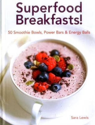 Superfood Breakfasts! -  LEWIS SARA