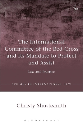The International Committee of the Red Cross and its Mandate to Protect and Assist - Dr Christy Shucksmith