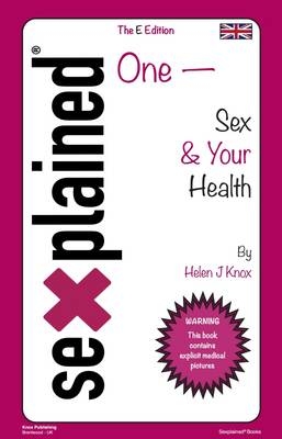 Sexplained One - Sex & Your Health - Helen J Knox