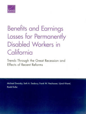 Benefits and Earnings Losses for Permanently Disabled Workers in California - Michael Dworsky, Seth A. Seabury, Frank W. Neuhauser, Ujwal Kharel, Roald Euller