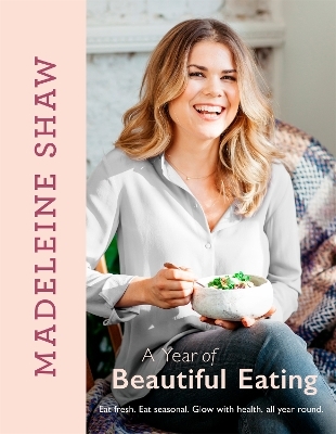 A Year of Beautiful Eating - Madeleine Shaw