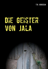 Die Geister von Jala - T.R. Bruscha
