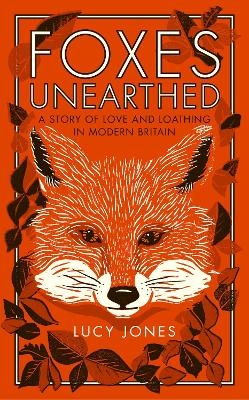 Foxes Unearthed - Lucy Jones