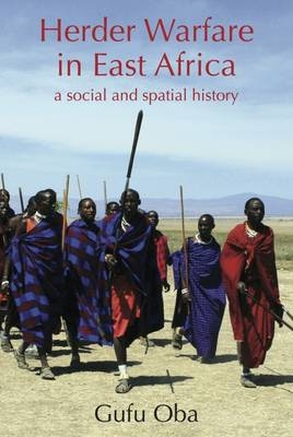 Herder Warfare in East Africa: A Social and Spatial History - Gufu Oba