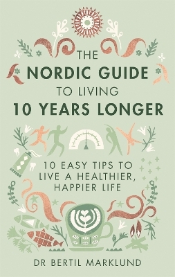 The Nordic Guide to Living 10 Years Longer - Dr. Bertil Marklund