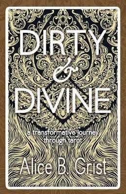 Dirty & Divine - Alice B. Grist