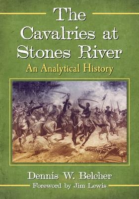 The Cavalries at Stones River - Dennis W. Belcher