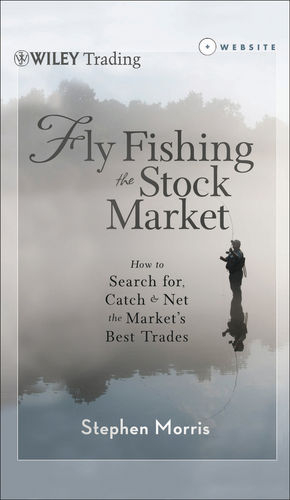 Fly Fishing the Stock Market - Stephen Morris