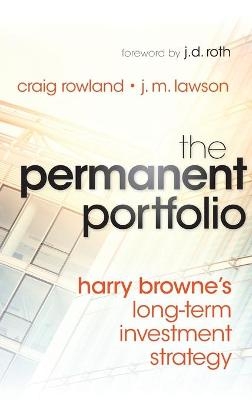 The Permanent Portfolio - Craig Rowland, J. M. Lawson