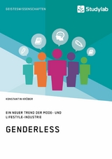 Genderless. Ein neuer Trend der Mode- und Lifestyle-Industrie -  Konstantin Kr&ouml;ber
