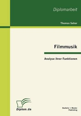 Filmmusik - Analyse ihrer Funktionen - Thomas Seher