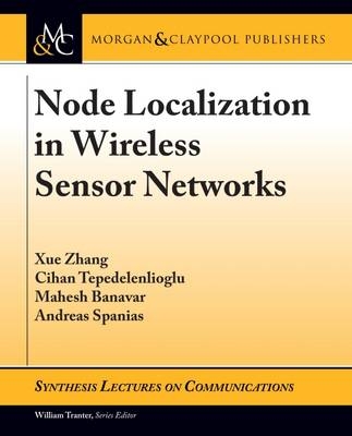 Node Localization in Wireless Sensor Networks - Xue Zhang, Cihan Tepedelenlioglu, Mahesh Banavar, Andreas Spanias