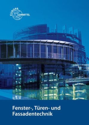 Fenster-, T&uuml;ren- und Fassadentechnik - Michael Gressmann, Hans-Joachim Pahl, Andreas Spaag