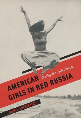 American Girls in Red Russia - Julia L. Mickenberg